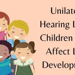 Unilateral Hearing Loss in Children Could Affect Later Development